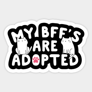 My BFF's Are Adopted Cats Sticker